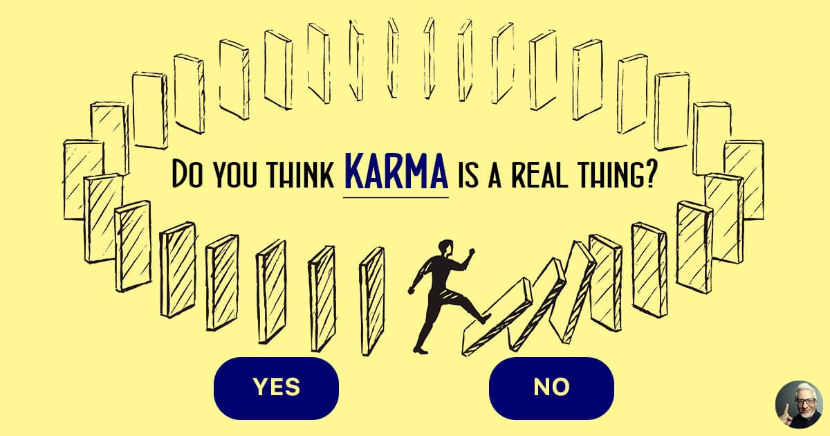 Karma is real. It’s Karma..