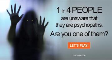 Personality Quiz Test: 1 In 4 People Are Unaware That They Are Psychopaths. Are You One Of Them?
