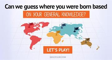 Geography Quiz Test: Can We Guess Where You Were Born Based On Your General Knowledge?