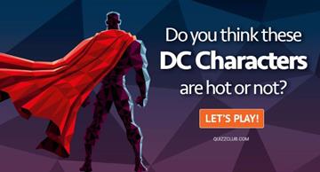 Movies & TV Quiz Test: Do You Think These DC Characters Are Hot or Not?