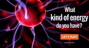 Personality Quiz Test: What Kind Of Energy Do You Have? (Now With REAL Energies!)