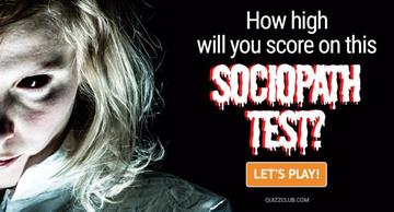 Quiz Test: How High Will You Score On This Sociopath Test?