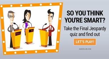 Geography Quiz Test: So you think you're smart? Take the Final Jeopardy quiz and find out.