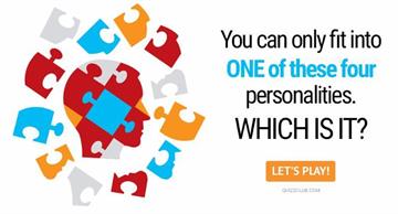 Personality Quiz Test: You Can Only Fit Into ONE Of These Four Personalities. Which Is It?