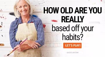 Personality Quiz Test: How Old Are You REALLY Based Off Your Habits?