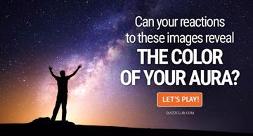 Quiz Test: Can Your Reactions To These Images Reveal The Color Of Your Aura?