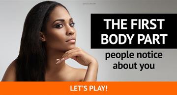 Quiz Test: What Is The First Body Part People Notice About You?