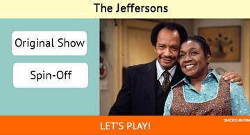Movies & TV Quiz Test: QUIZ: Can You Guess Which of These Classic Shows Are Originals vs. Spin-offs?