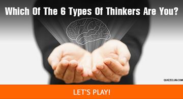 Personality Quiz Test: Which Of The 6 Types Of Thinkers Are You?