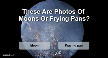 Quiz Test: Only People With An Eye For Astronomy Will Be Able To Tell If These Are Photos Of Moons Or Frying Pans!