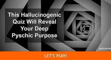 Personality Quiz Test: This Hallucinogenic Quiz Will Reveal Your Deep Pyschic Purpose