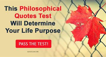Quiz Test: This Philosophical Quotes Test Will Determine Your Life Purpose