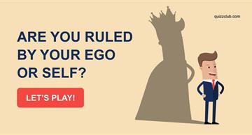 Quiz Test: Are You Ruled By Your Ego Or Self?