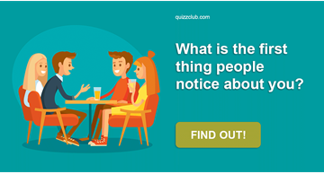 Society Quiz Test: What Is The First Thing People Notice About You?