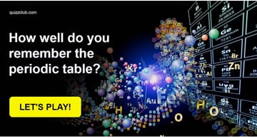 Science Quiz Test: How Well Do You Remember The Periodic Table?