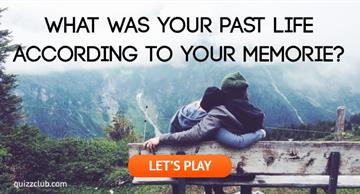 Personality Quiz Test: What Was Your Past Life According To Your Memories?