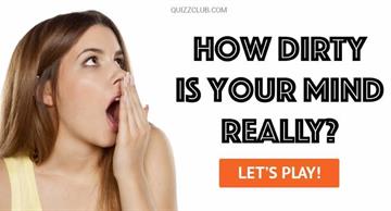 Personality Quiz Test: How Dirty Is Your Mind Really?