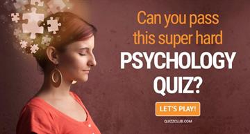 Quiz Test: Can You Pass This Super Hard Psychology Quiz?