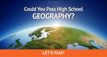 Geography Quiz Test: Could You Pass High School Geography?