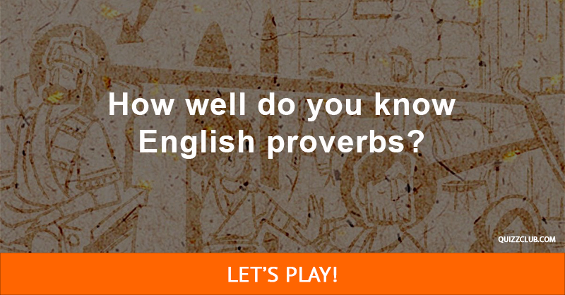 how-well-do-you-know-english-proverbs-trivia-quiz-quizzclub