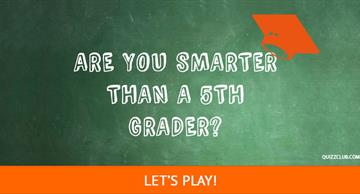 IQ Quiz Test: Are You Actually Smarter Than A Fifth Grader?