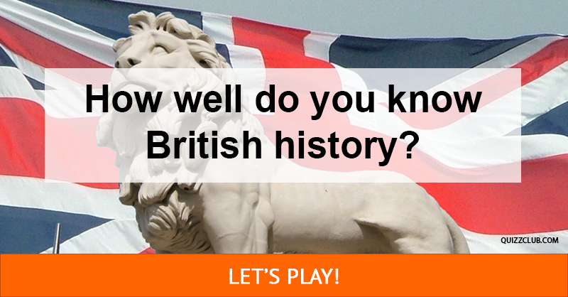 how-well-do-you-know-british-history-trivia-quiz-quiz-club