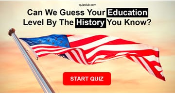 History Quiz Test: Can We Guess Your Education Level By The History You Know?