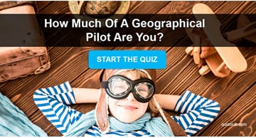 Geography Quiz Test: How Much Of A Geographical Pilot Are You?
