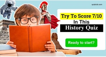 History Quiz Test: Try To Score 7/10 In This History Quiz