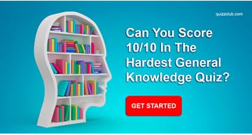 knowledge Quiz Test: Can You Score 10/10 In The Hardest General Knowledge Quiz?