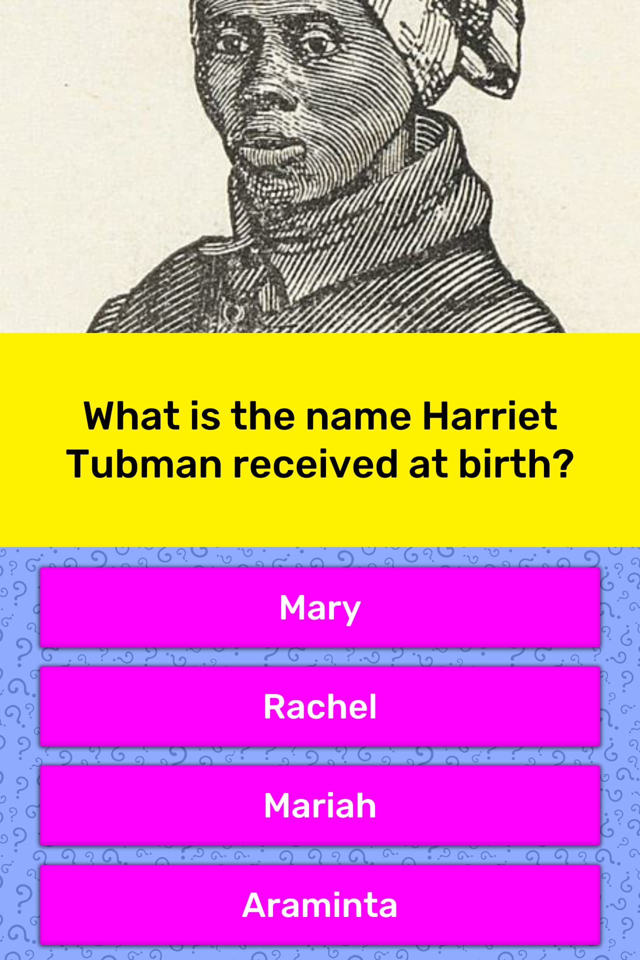 What is the name Harriet Tubman... Trivia Answers What is the name Harriet Tubman... Trivia Answers