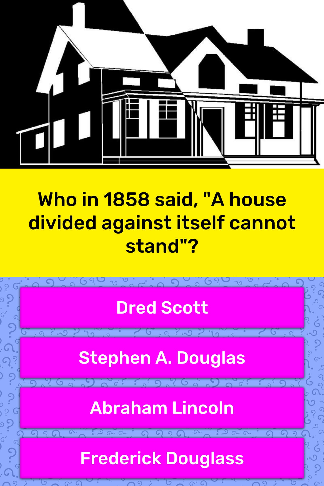 Who In 1858 Said A House Divided Trivia Answers QuizzClub