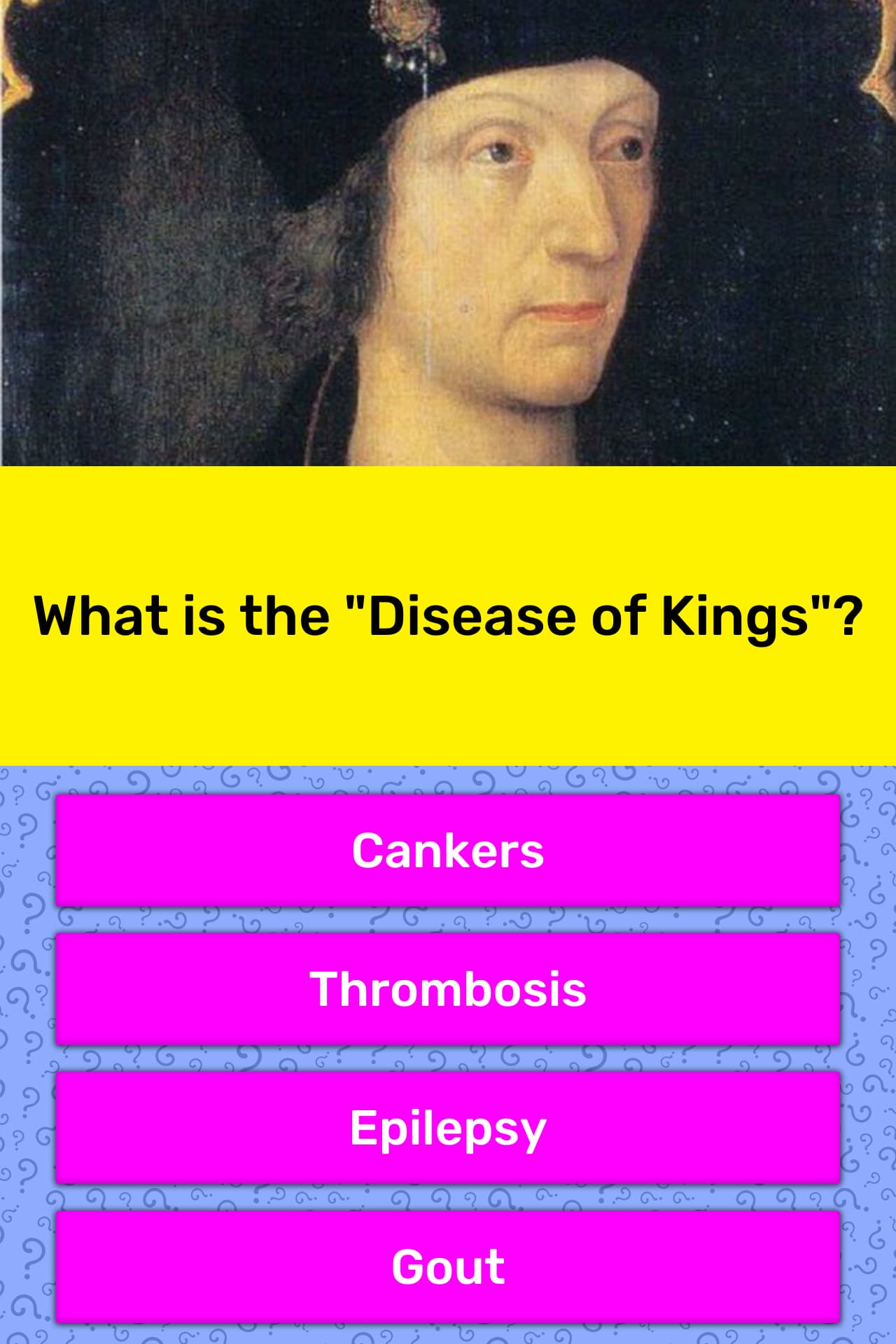 What is the "Disease of Kings"? | Trivia Answers | QuizzClub