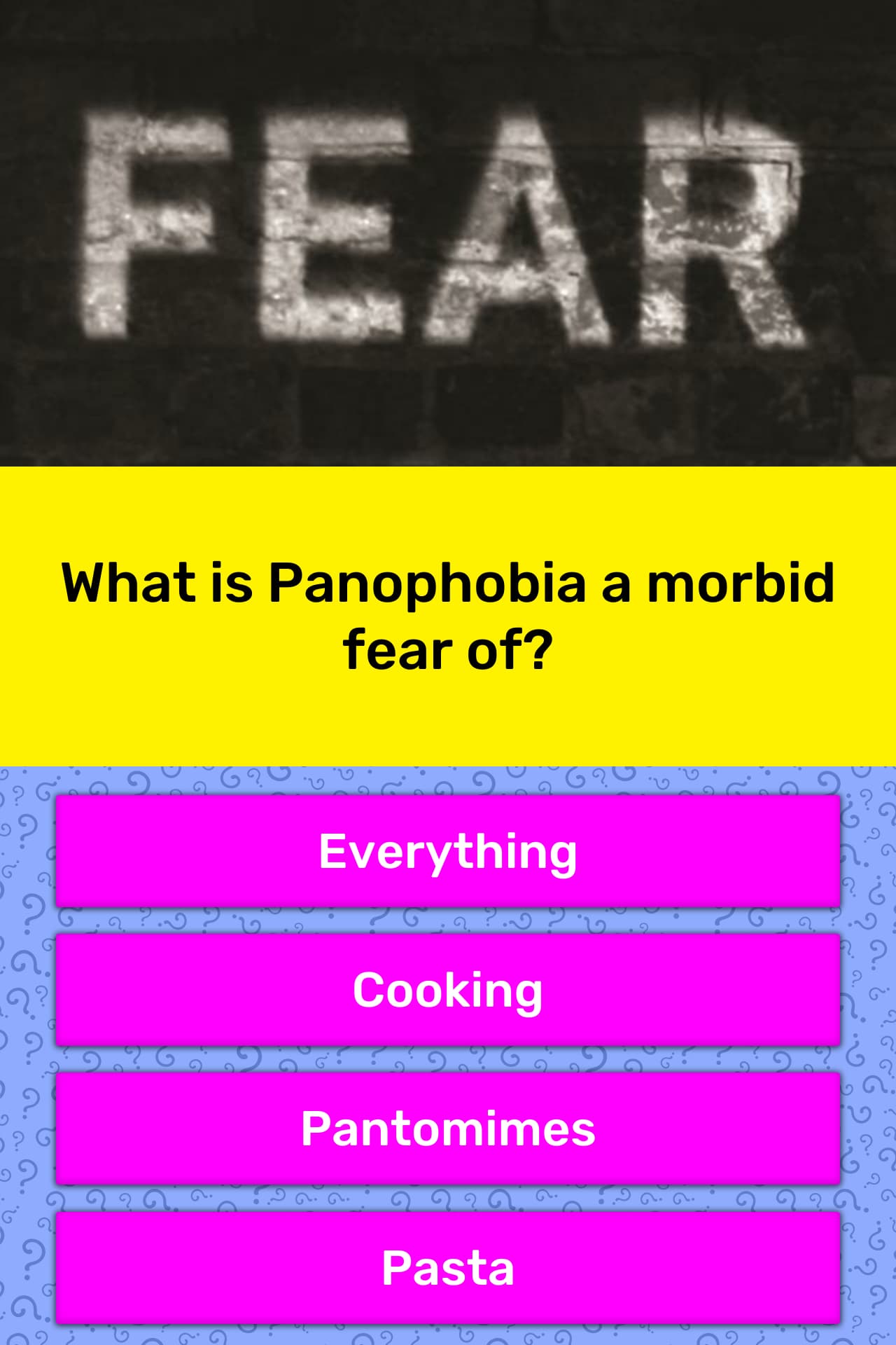 What is Panophobia a morbid fear of? Trivia Answers