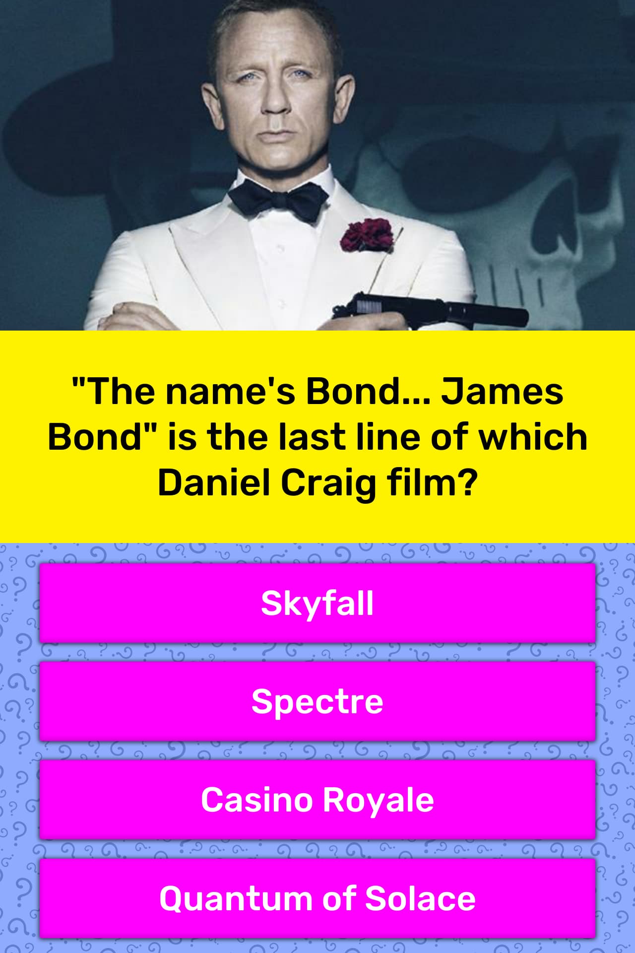 "The name's Bond... James Bond" is... Trivia Questions