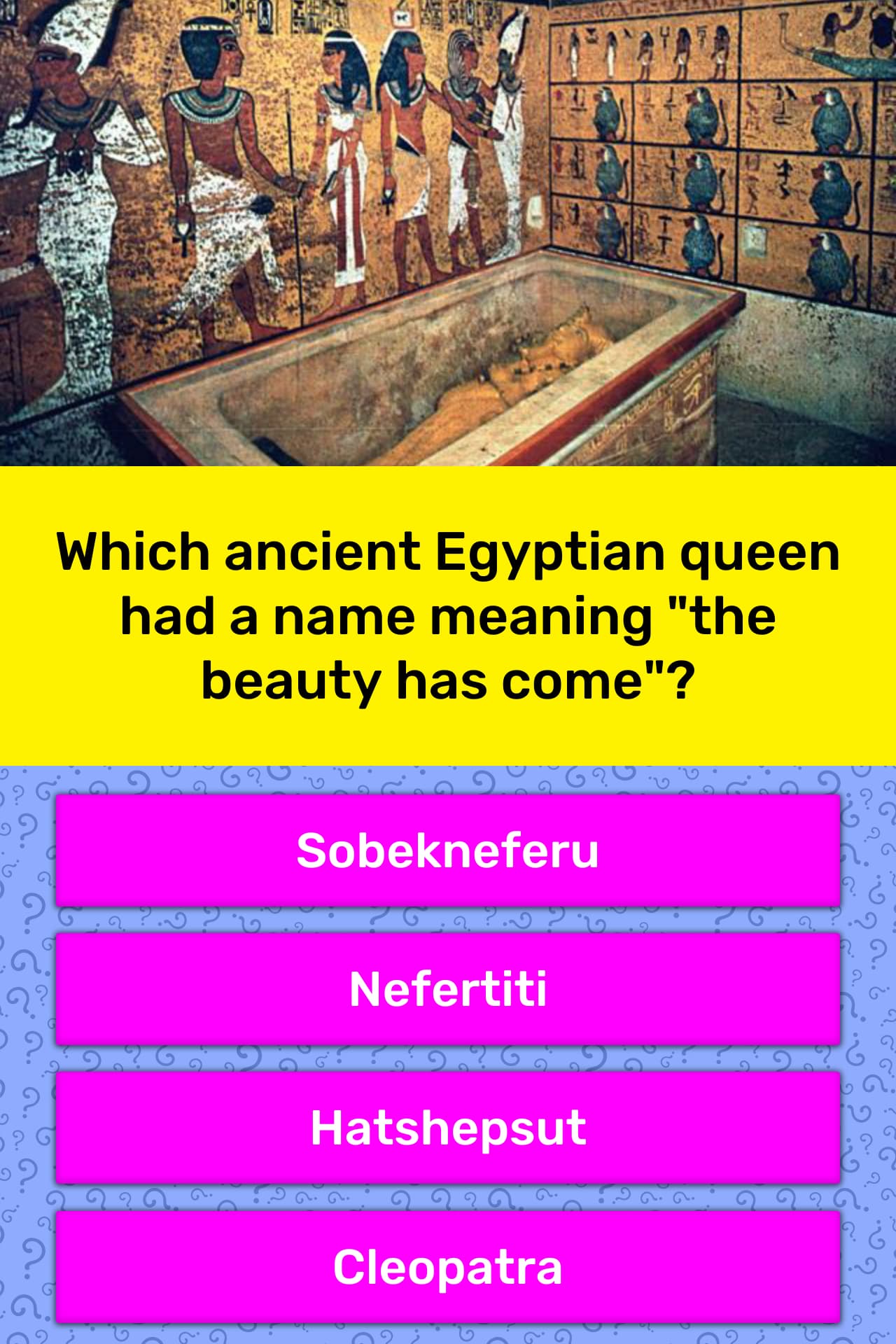 Which ancient Egyptian queen had a... Trivia Questions