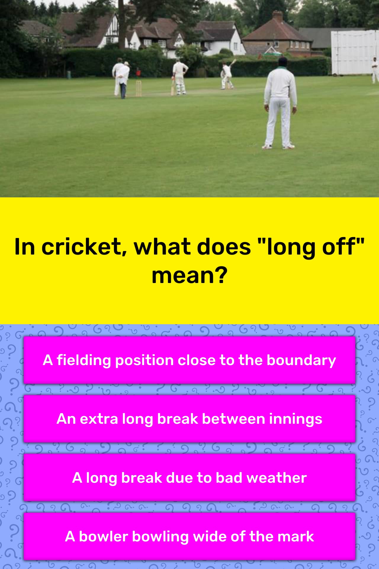 In cricket, what does "long off" mean? Trivia Questions