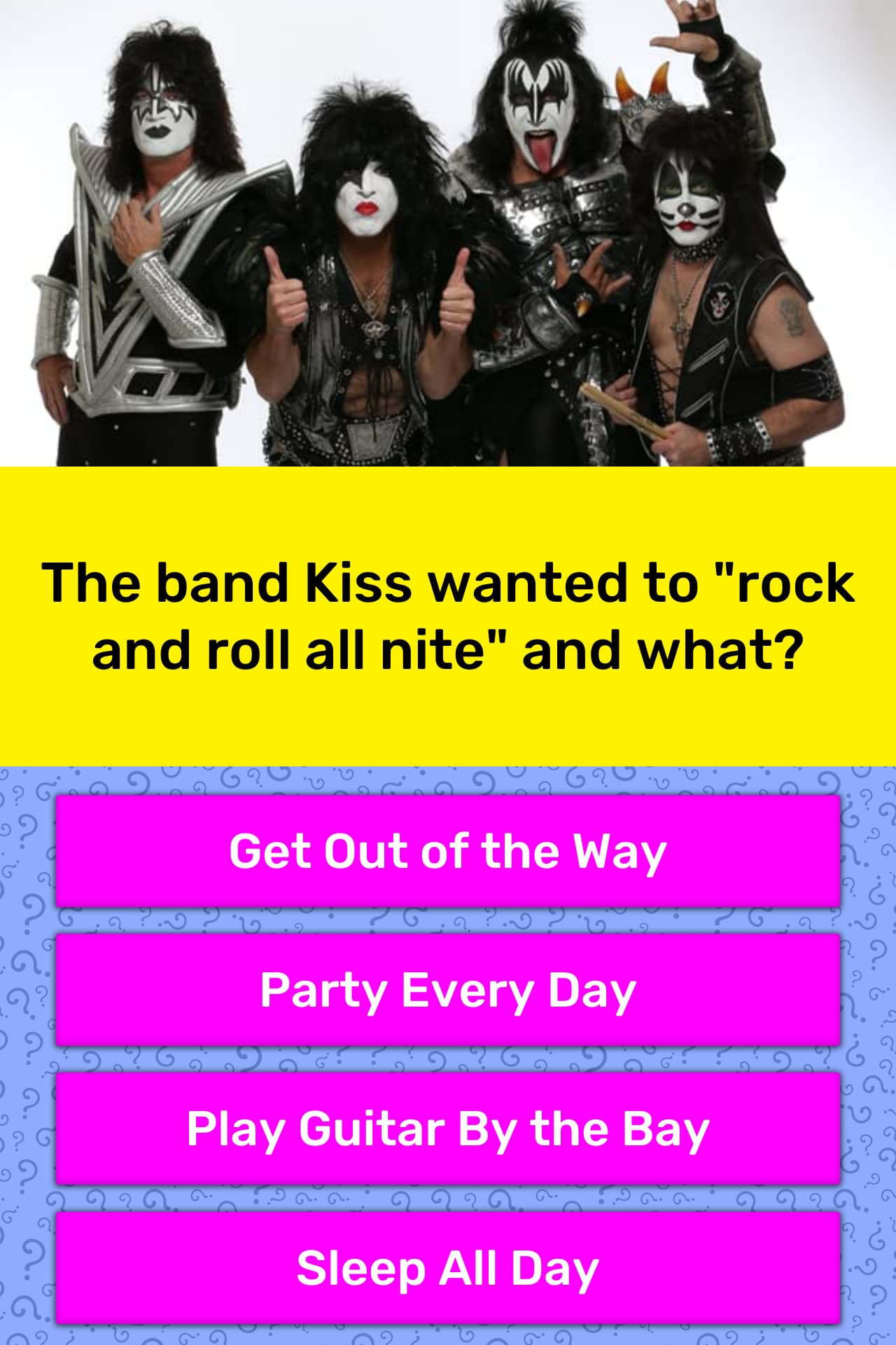 The band Kiss wanted to "rock and... Trivia Answers