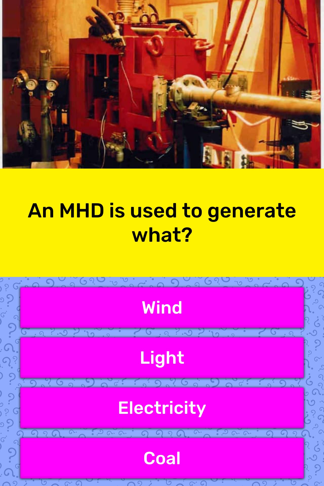 An MHD is used to generate what? | Trivia Answers | QuizzClub