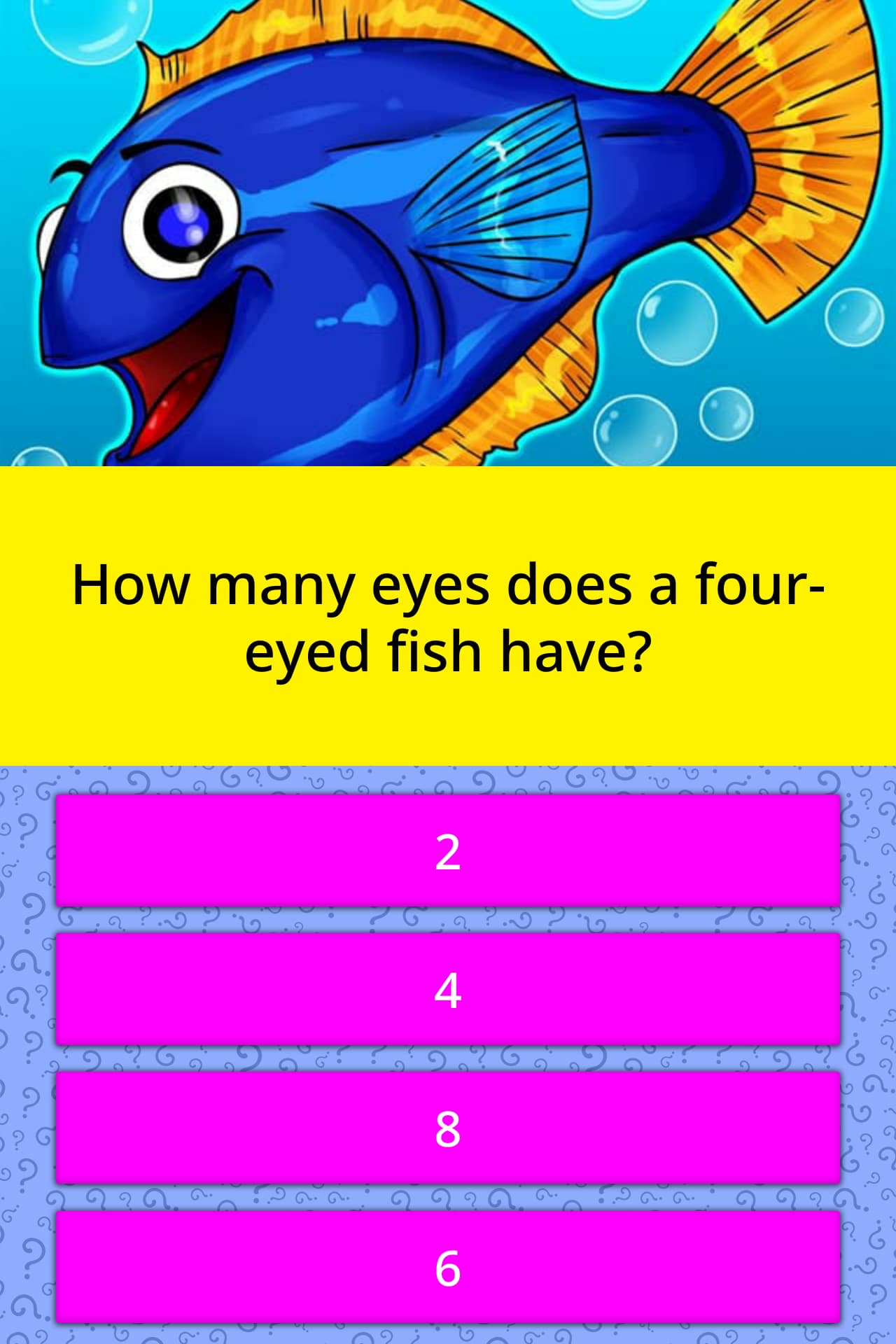 How many eyes does a foureyed fish... Trivia Questions