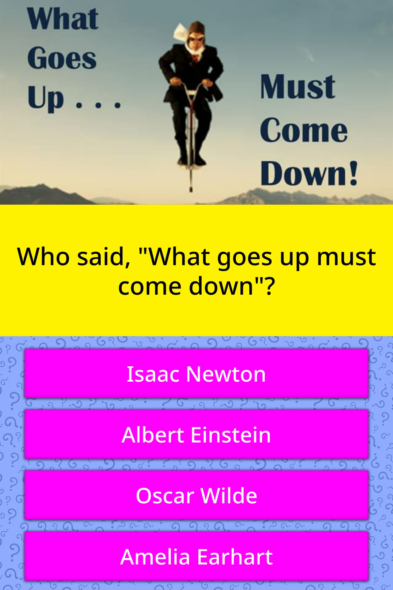 who-said-what-goes-up-must-come-down-trivia-questions