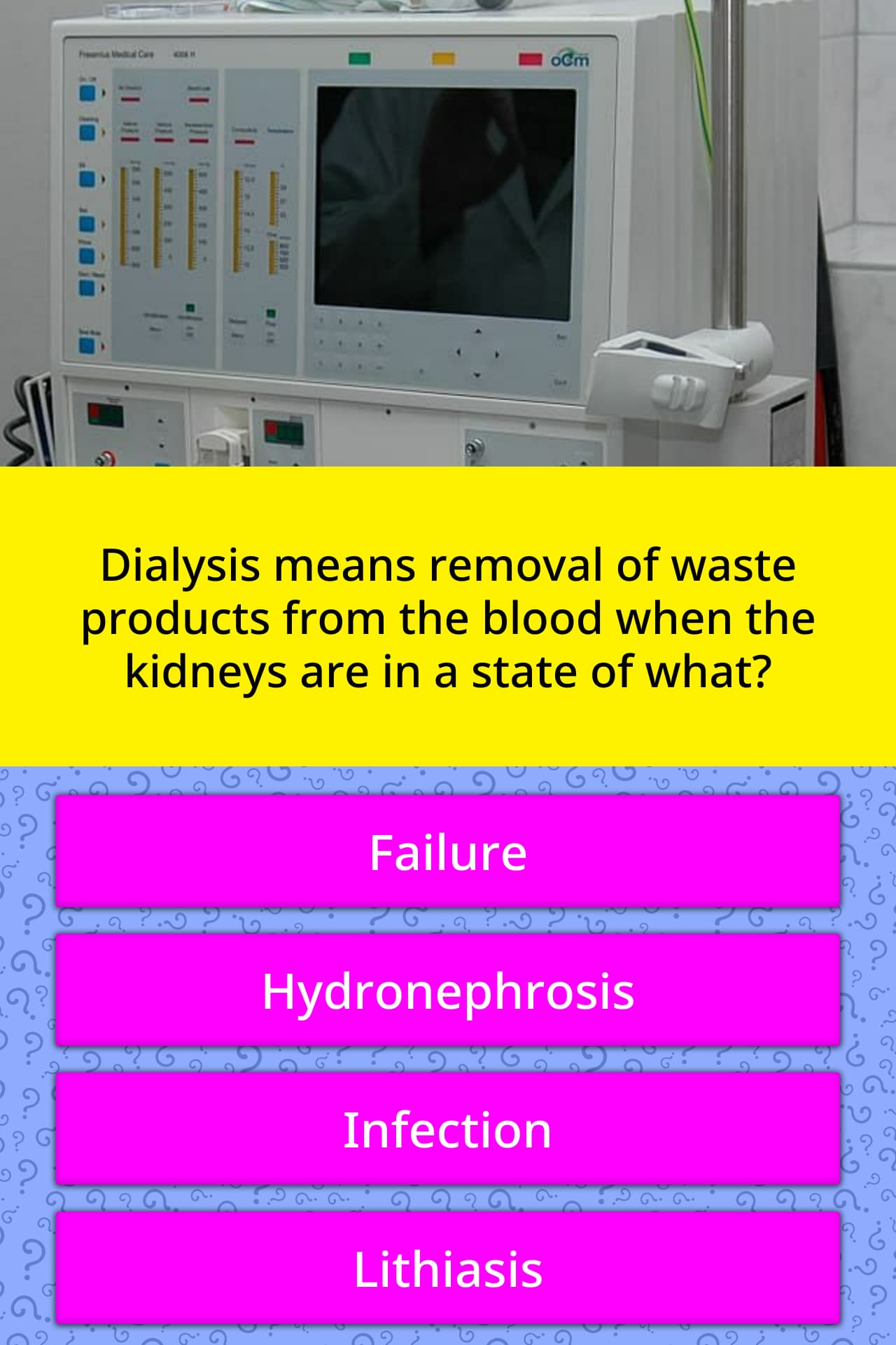 Dialysis means removal of waste... Trivia Questions