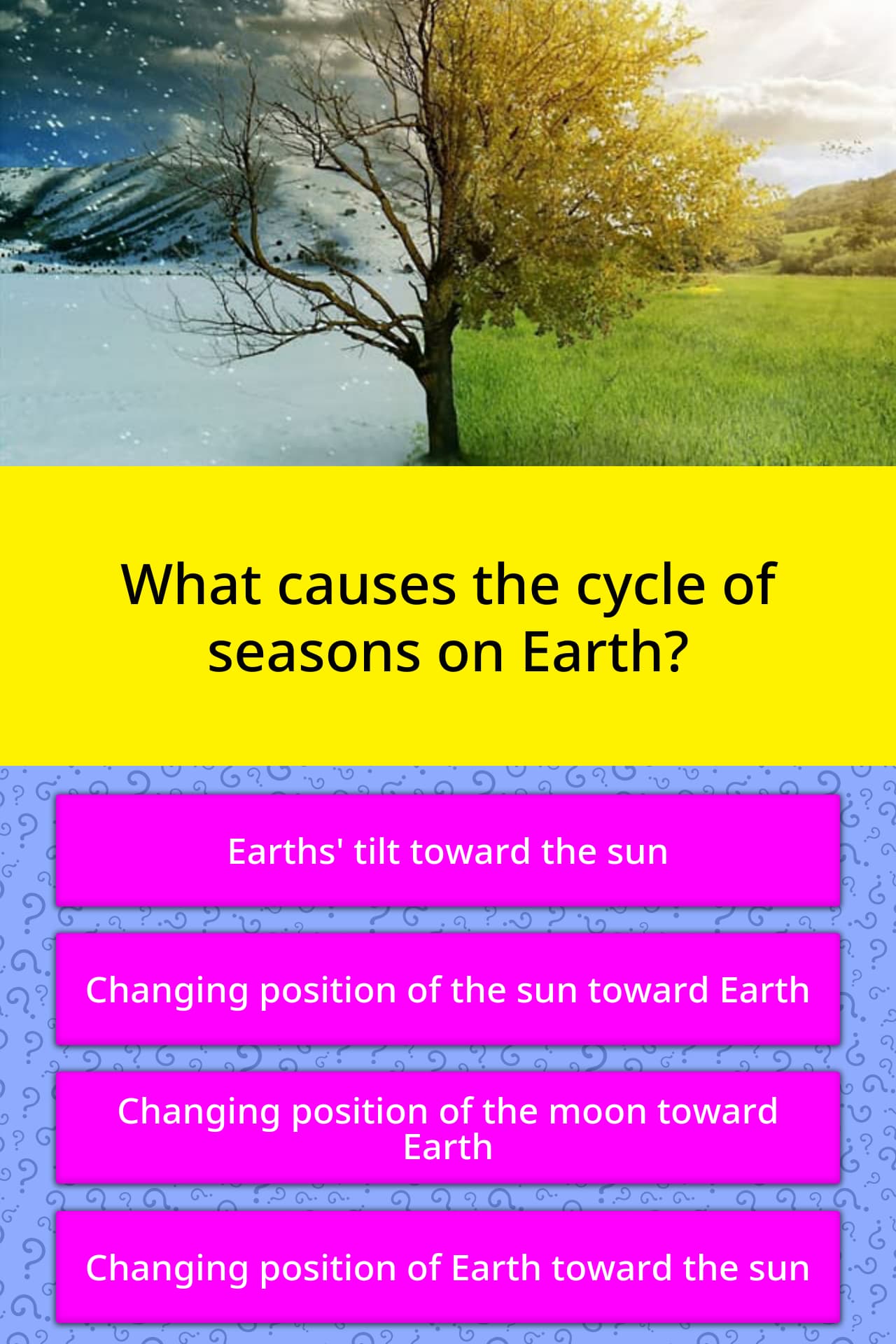 What causes the cycle of seasons on... | Trivia Questions | QuizzClub