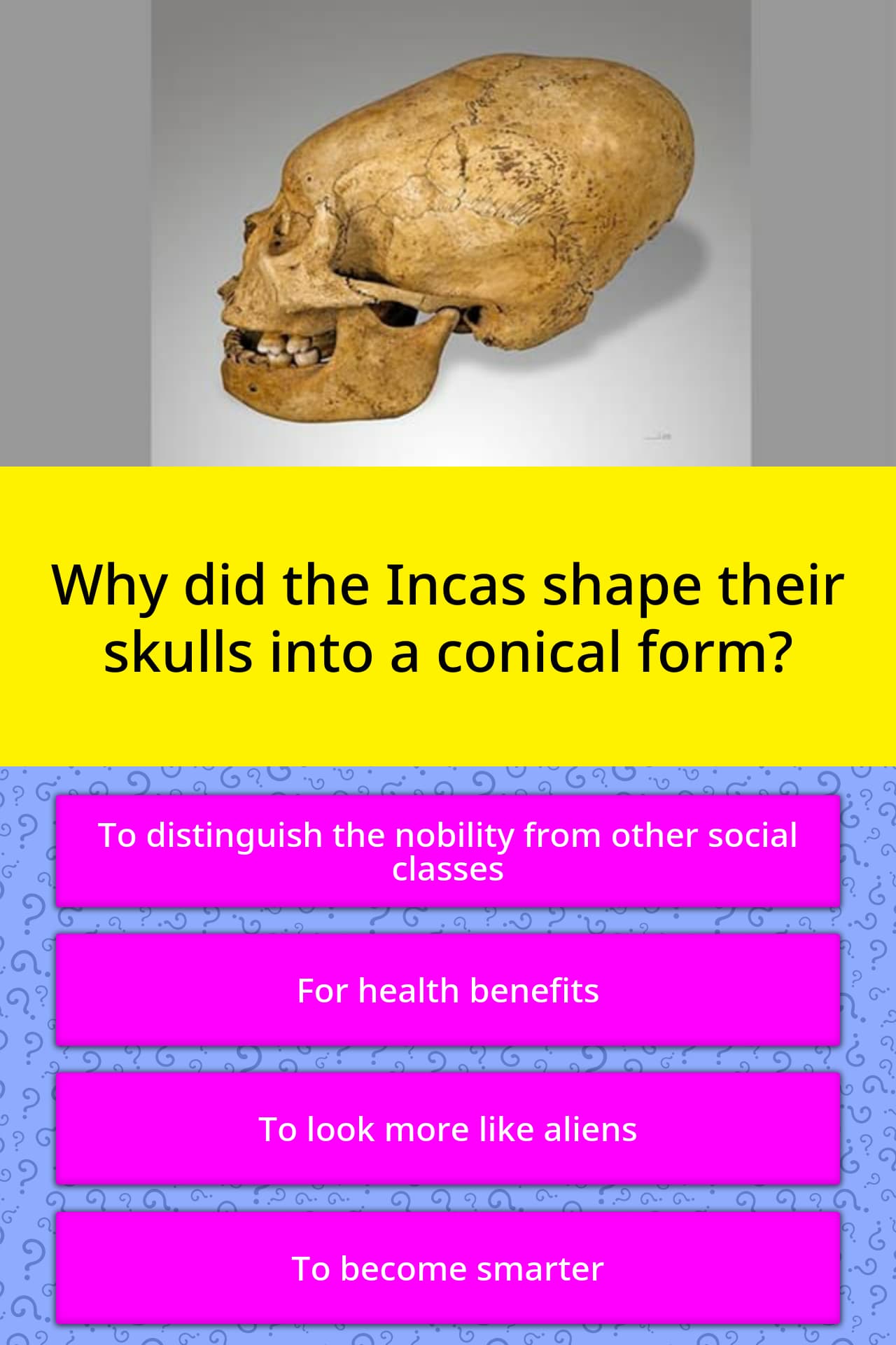 Why did the Incas shape their skulls... | Trivia Answers | QuizzClub
