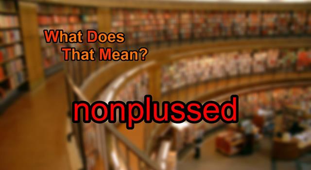 Culture Trivia Question: What is the traditional definition of the adjective ‘nonplussed’? Culture Trivia Question: What is the traditional definition of the adjective ‘nonplussed’?