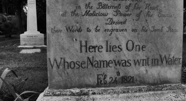 Culture Trivia Question: Whose tombstone bears the inscription "Here Lies One Whose Name Was Writ in Water"? Culture Trivia Question: Whose tombstone bears the inscription "Here Lies One Whose Name Was Writ in Water"?