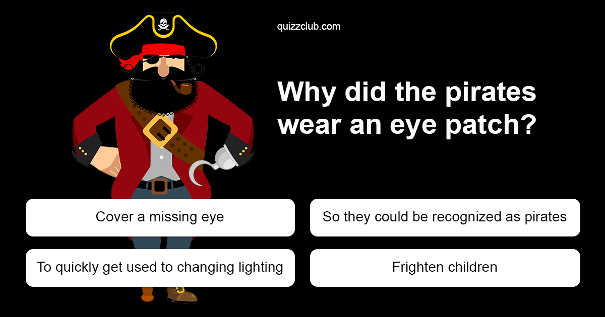 Did pirates wear eye patches to see in the dark Why Did The Pirates Wear An Eye Patch Trivia Answers Quizzclub