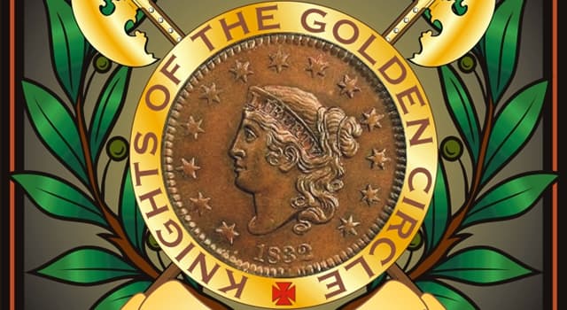 History Trivia Question: Who were the Knights of the Golden Circle? History Trivia Question: Who were the Knights of the Golden Circle?